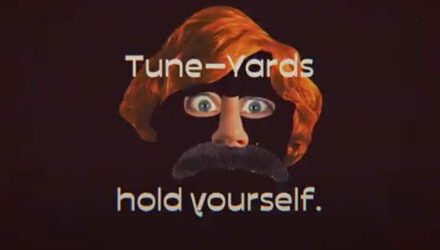 hold yourself., there’s new Tune-Yards music