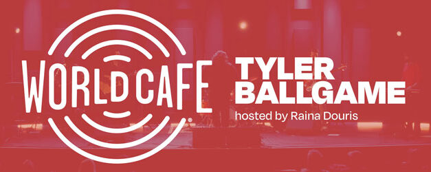 Tyler Ballgame visits The World Cafe